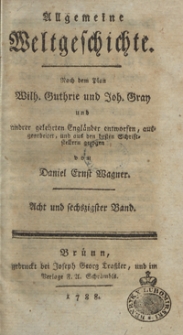 Allgemeine Weltgeschichte. Bd. 68 / Nach dem Plan Wilh. Guthrie und Joh. Gray und and[e]rer gelehrten Engländer entworfen, ausgearbeitet und aus den besten Schriftstellern gezogen von Daniel Ernst Wagner