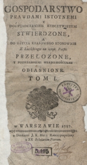 Gospodarstwo Prawdami Istotnemi Y Doświadczeniem Rzeczywistym Stwierdzone [...]. T. 1