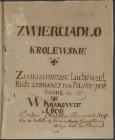 "Zwierciadło królewskie z wielu miejsc ludzi wielkich zebrane i na polskie przełożone w Krakowie 1606".