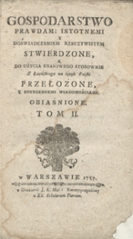 Gospodarstwo Prawdami Istotnemi Y Doświadczeniem Rzeczywistym Stwierdzone [...]. T. 2