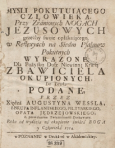 Mysli Pokutuiącego Człowieka Przy Zranionych Nogach Jezusowych grzechy swoie opłakuiącego w Reflexyach na Siedm Psalmow Pokutnych Wyrazone Dla Pożytku Dusz Niewinną Krwią Zbawiciela Okupionych [...]