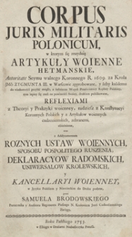 Corpus Juris Militaris Polonicum w ktorym się znayduią artykuły Woienne Hetmanskie Autoritate Seymu walnego Koronnego R. 1609 za Krola [...] Zygmunta III w Warszawie approbowane [...] = K&ouml;nigliches Polnisches Krieges-Recht [...]