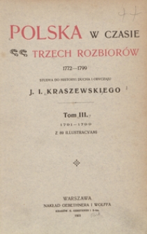 Polska w czasie trzech rozbior&oacute;w 1772-1799 : studya do historyi ducha i obyczaju J. I. Kraszewskiego. Tom III. 1791-1799