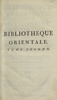 Bibliotheque Orientale, Ou Dictionaire Universel Contenant tout ce qui fait conno&icirc;tre les peuples de l'Orient [...]. T. 2. &ndash; Nouvelle ed