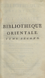 Bibliotheque Orientale, Ou Dictionaire Universel Contenant tout ce qui fait connoître les peuples de l'Orient [...]. T. 2. – Nouvelle ed