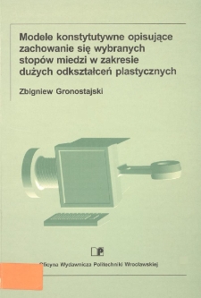 Modele konstytutywne opisujące zachowanie się wybranych stopów miedzi w zakresie dużych odkształceń plastycznych