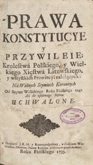 Prawa, Konstytucye Y Przywileie Krolestwa Polskiego Y Wielkiego Xięstwa Litewskiego Y Wszystkich Prowincyi Należących Na Walnych Seymach Koronnych Od Seymu Wislickiego Roku Pańskiego 1347 Aż Do Ostatniego Seymu Uchwalone. [Vol. 2]