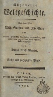 Allgemeine Weltgeschichte. Bd. 66 / Nach dem Plan Wilh. Guthrie und Joh. Gray und and[e]rer Gelehrten Engländer entworfen, ausgearbeitet und aus den besten Schriftstellern gezogen von Daniel Ernst Wagner