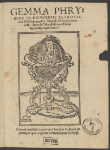 Gemma Phrysius De Principiis Astronomiae & Cosmographiae, Deque usu Globi, ab eodem editi. Item de Orbis divisione & Insulis, rebusque nuper inventis