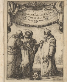 Dialogo Di Galileo Galilei [...] Doue ne i congressi di quattro giornate si discorre sopra i due Massimi Sistemi Del Mondo Tolemaico, E Copernicano [...]