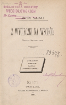 Z wycieczki na Wsch&oacute;d : notatki dziennikarza : Bukareszt, Ruszczuk, Warna, Konstantynopol