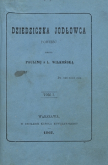 Dziedziczka Jodłowca : powieść. Tom I