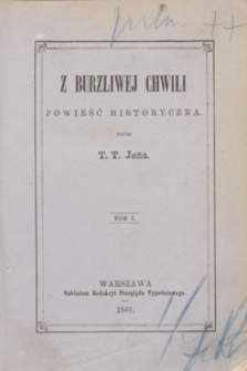 Z burzliwej chwili : powieść historyczna. Tom I