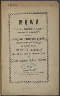 Mowa Prof. Dra. Antoniego Kosiby wygłoszona 23. września 1877. przy uroczystem odsłonięciu pomnika wystawionego pod Kołomyją na miejscu gdzie Kazimierz IV. Jagiellończyk odbierał hołd dnia 15. września 1485. od Stefana wojewody Mułtan i Wołoszy