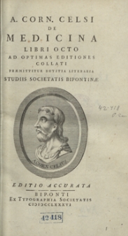 A[uli] Corn[elii] Celsi De Medicina Libri Octo Ad Optimas Editones Collati Praemittitur Notitis Literaria Studiis Societatis Bipontinae