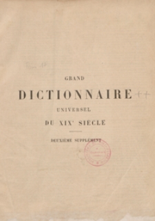 Grand dictionnaire universel du XIXe siècle : français, historique, géographique, mythologique, bibliographique, littéraire, artistique, scientifique, etc., etc. Tome dix-septième, Deuxième supplément