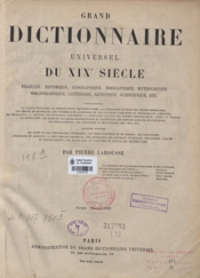 Grand dictionnaire universel du XIXe siècle : français, historique, géographique, biographique, mythologique, bibliographique, littéraire, artistique, scientifique, etc., etc. Tome troisième