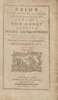 Zbiór Dzieiopisów Polskich We Czterech Tomach Zawarty. T.2, Kronika Macieia Stryikowskiego Niegdyś w Krolewcu Drukowana Teraz Znowu Z Przydaniem Historyi Panstwa Rossyiskiego Przedrukowana