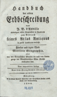 Handbuch der alten Erdbeschreibung von J. B. d’Anville [...] zum Gebrauch seines Atlas Antiquus in zwölf Landkarten verfasst. Th. 5, Mittlere Geographie oder von den Europäischen Staaten die nach dem Untergaue des Abendlämdischen Röm. Reichs entstanden sind. – Neue umgearbeitete Auflage