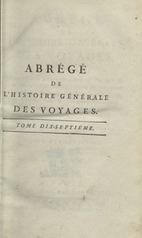 Abrégé De L’Histoire Générale Des Voyages : Contenant Ce qu’il y a de plus remarquable, de plus utile et de mieux avéré dans les Pays où les Voyageurs ont pénétré; les moeurs des Habitants, la Religion, les Usages, Arts et Sciences, Commerce, Manufactures; enrichie de Cartes géographiques et de figures [...]. T. 17