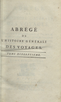 Abrégé De L’Histoire Générale Des Voyages : Contenant Ce qu’il y a de plus remarquable, de plus utile et de mieux avéré dans les Pays où les Voyageurs ont pénétré; les moeurs des Habitants, la Religion, les Usages, Arts et Sciences, Commerce, Manufactures; enrichie de Cartes géographiques et de figures [...]. T. 17