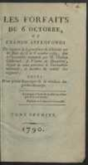 Les Forfaits Du 6 Octobre Ou Examen Approfondi Du rapport de la proc&eacute;dure du Ch&acirc;telet sur les faits des 5 et 6 octobre 1789 fait &agrave; l'assembl&eacute;e nationale par M. Charles Chabroud, de Vienne en Dauphin&eacute;, d&eacute;put&eacute; de cette province &agrave; l'assembl&eacute;e nationale, et membre du comit&eacute; des rapports ; Suivi D'un pr&eacute;cis historique de la conduite des gardes-du-corps. T. 1-2