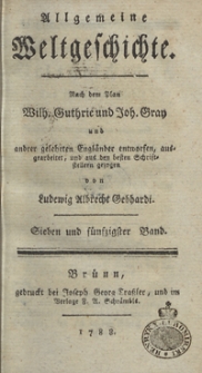 Allgemeine Weltgeschichte. Bd. 57 / Nach dem Plan Wilh. Guthrie und Joh. Gray und and[e]rer gelehrten Engländer entworfen, ausgearbeitet und aus den besten Schriftstellern gezogen von Ludewig Albrecht Gebhardi