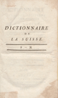 Dictionnaire Historique, Politique et G&eacute;ographique De La Suisse [...]. T. 2, [F-M]. &ndash; Nouvelle &Eacute;dition