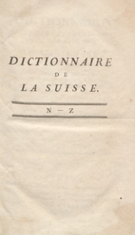 Dictionnaire Historique, Politique et G&eacute;ographique De La Suisse [...].T. 3, [N-Z]. &ndash; Nouvelle &Eacute;dition