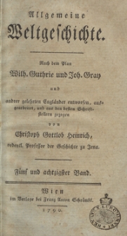 Allgemeine Weltgeschichte. Bd. 85 / Nach dem Plan Wilh. Guthrie und Joh. Gray und and[e]rer gelehrten Engländer entworfen, ausgearbeitet und aus den besten Schriftstellern gezogen von Christoph Gottlob Heinrich