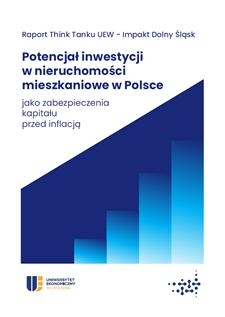 Potencjał inwestycji w nieruchomości mieszkaniowe w Polsce jako zabezpieczenia kapitału przed inflacją. Raport Think Tanku UEW - Impakt Dolny Śląsk