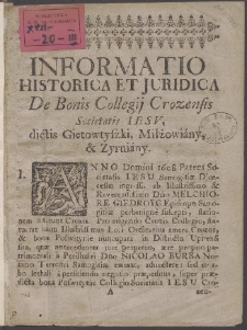 Informatio Historica Et Juridica De Bonis Collegij Crozensis Societatis Iesv, dictis Gietowtyszki, Miłżowiany, & Zyrniany