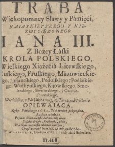 Trąba Wiekopomney Sławy y Pámięći Naiasnieyszego Y Niezwycięzonego Iana III. [...] Wiedeńską; y Párkáńską oraz, z Turczyná Victorią Opiewaiaca, Roku Páńskiego 1684. Ná widok pokazána [...]