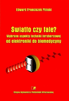 Światło czy fale? Wybrane aspekty techniki terahercowej od elektroniki do biomedycyny