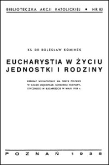 Eucharystia w życiu jednostki i rodziny : referat wygłoszony na sekcji polskiej w czasie Międzynar[odowego] Kongresu Eucharystycznego w Budapeszcie w maju 1938 r.