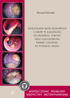 Zatrzymanie błon płodowych u kr&oacute;w w zależności od przebiegu porodu oraz zastosowania dimeru lizozymu po wyparciu płodu