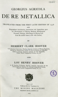 De re metallica : translated from the first Latin edition of 1556 with biographical introduction annotations and appendices upon the development of mining methods, metallurgical processes, geology, mineralogy & mining law from the earliest times to the 16th century by H.C. Hoover and L.H. Hoover