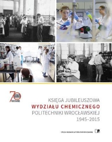 Księga jubileuszowa Wydziału Chemicznego Politechniki Wrocławskiej 1945-2015