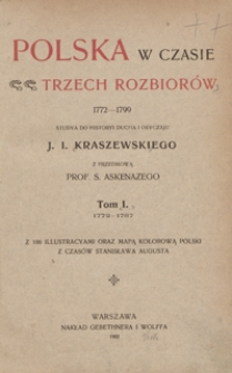 Polska w czasie trzech rozbior&oacute;w 1772-1799 : studya do historyi ducha i obyczaju J. I. Kraszewskiego. Tom I, 1772-1787