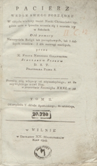 Pacierz wedle swego porządku : w obięciu wielkiéy treści Nauki Chrzesciańskiéy: gdzie oráz o sposobie uczenia się i uczenia iéy w szkołach : dlá pomocy nauczyciela religii tak początkowych, iak i dalszych uczniów i dlá rozwagi starszych. Tom II, Od artykułu V. składu Apostolskiego, do ostatniego