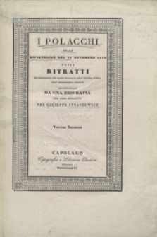 I Polacchi della rivoluzione del 29 novembre 1830 ossia Ritratti dei personaggi che hanno figurato nell'ultima guerra dell'indipendenza Polacca […] accompagnati da una biografia per ogni ritratto. Volume secondo. - 1 ed. ital.