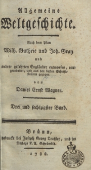 Allgemeine Weltgeschichte. Bd. 63 / Nach dem Plan Wilh. Guthrie und Joh. Gray und andrer gelehrten Engländer entworfen, ausgearbeitet und aus den besten Schriftstellern gezogen von Daniel Ernst Wagner