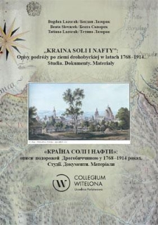 „Kraina soli i nafty”: opisy podróży po ziemi drohobyckiej w latach 1768-1914. Studia. Dokumenty. Materiały