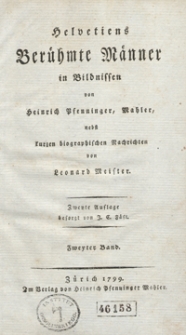 Helvetiens Berühmte Männer in Bildnissen von Heinrich Pfenninger Mahler, nebst kurzen biographischen Nachrichten von Leonard Meister. Bd. 2. – 2 Auflage beforgt von J. C. Fäsi