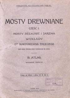 Mosty drewniane. Cz. 1. Mosty belkowe i jarzma. B. Atlas