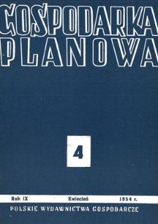 Gospodarka Planowa : Organ Państwowej Komisji Planowania Gospodarczego, Rok IX, kwiecień 1954, nr 4 (103)