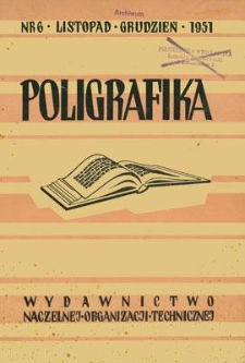 Poligrafika : czasopismo poświęcone zagadnieniom przemysłu graficznego : organ Koła Fachowego Poligrafików przy SIMP, listopad-grudzień 1951, nr 6
