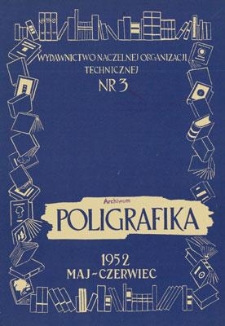 Poligrafika : czasopismo poświęcone zagadnieniom przemysłu graficznego : organ Koła Fachowego Poligrafików przy SIMP, maj-czerwiec 1952, nr 3