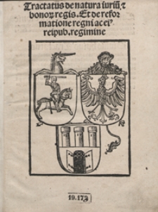 Tractatus de natura iuriu[m] et bonor[um] regis Et de reformatione regni ac ei[us] reipub[licae] regimine