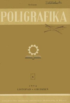 Poligrafika : czasopismo poświęcone zagadnieniom przemysłu graficznego : organ Sekcji Poligrafów przy SIMP, listopad-grudzień 1954, nr 6